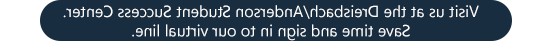 访问我们的德雷斯巴赫/安德森学生成功中心. Save time and sign in to our virtual line.